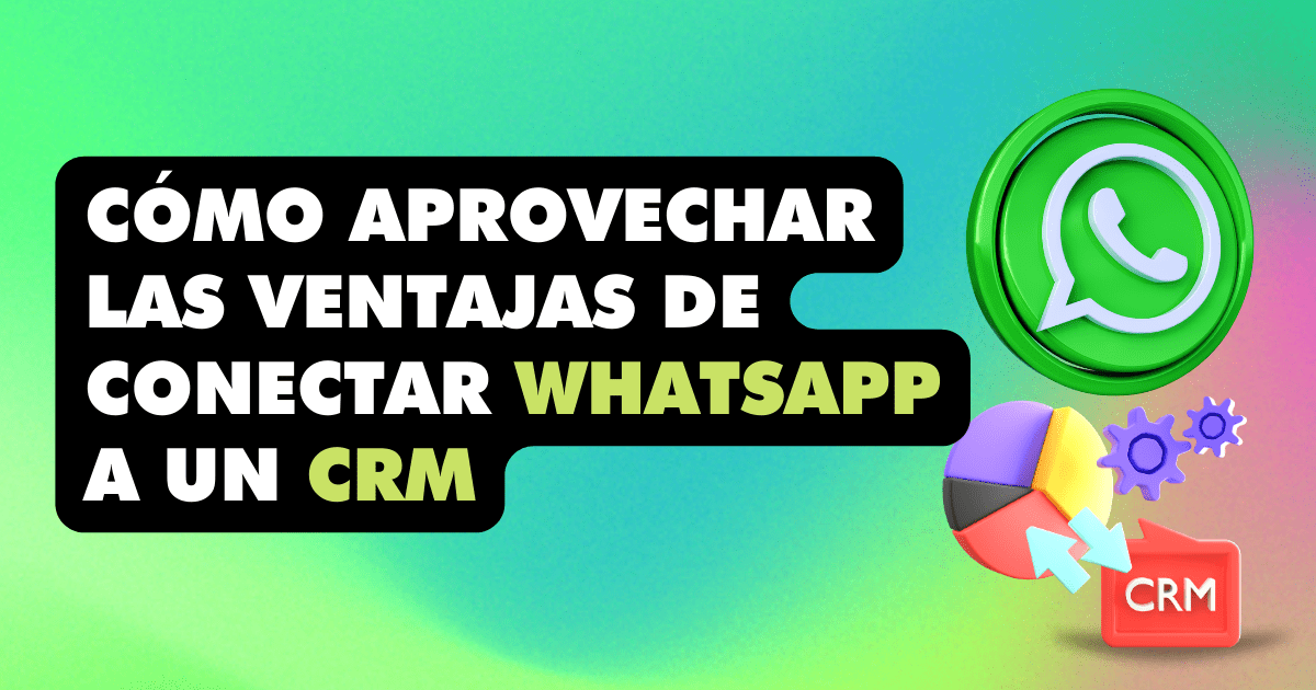 las ventajas de conectar un crm a whatsapp